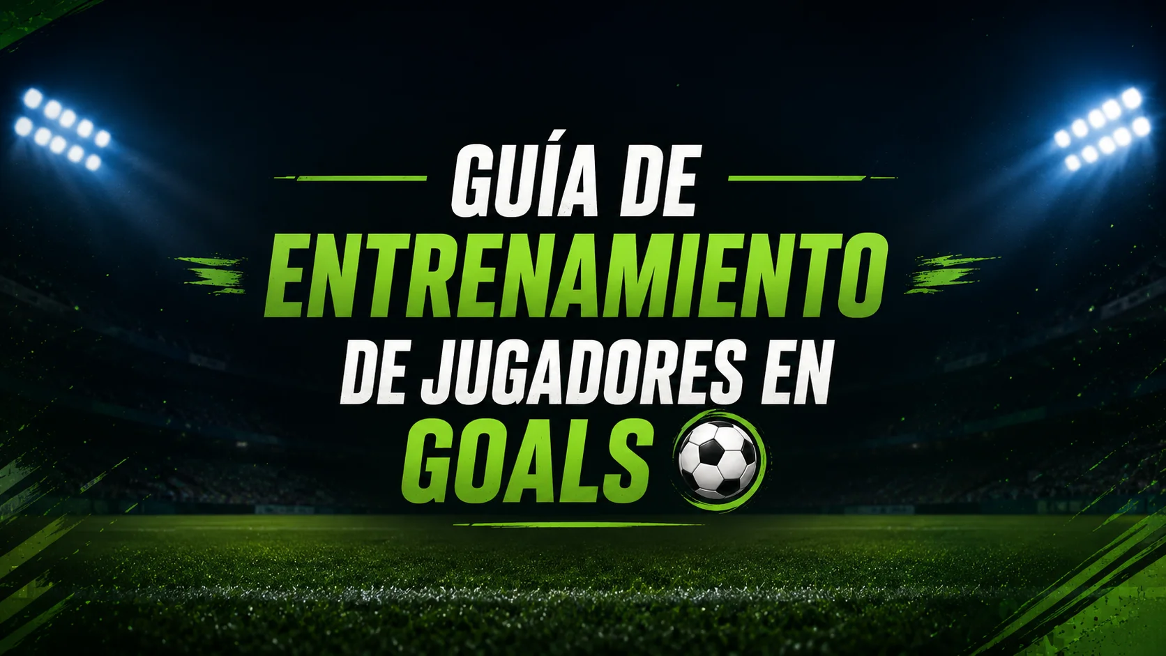 Guía de entrenamiento de jugadores en GOALS ⚽